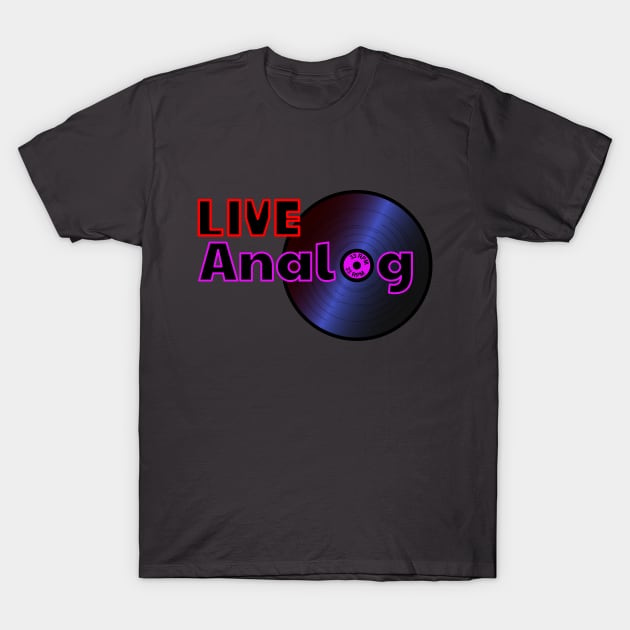 Live Analog T-Shirt by TheHaloEquation